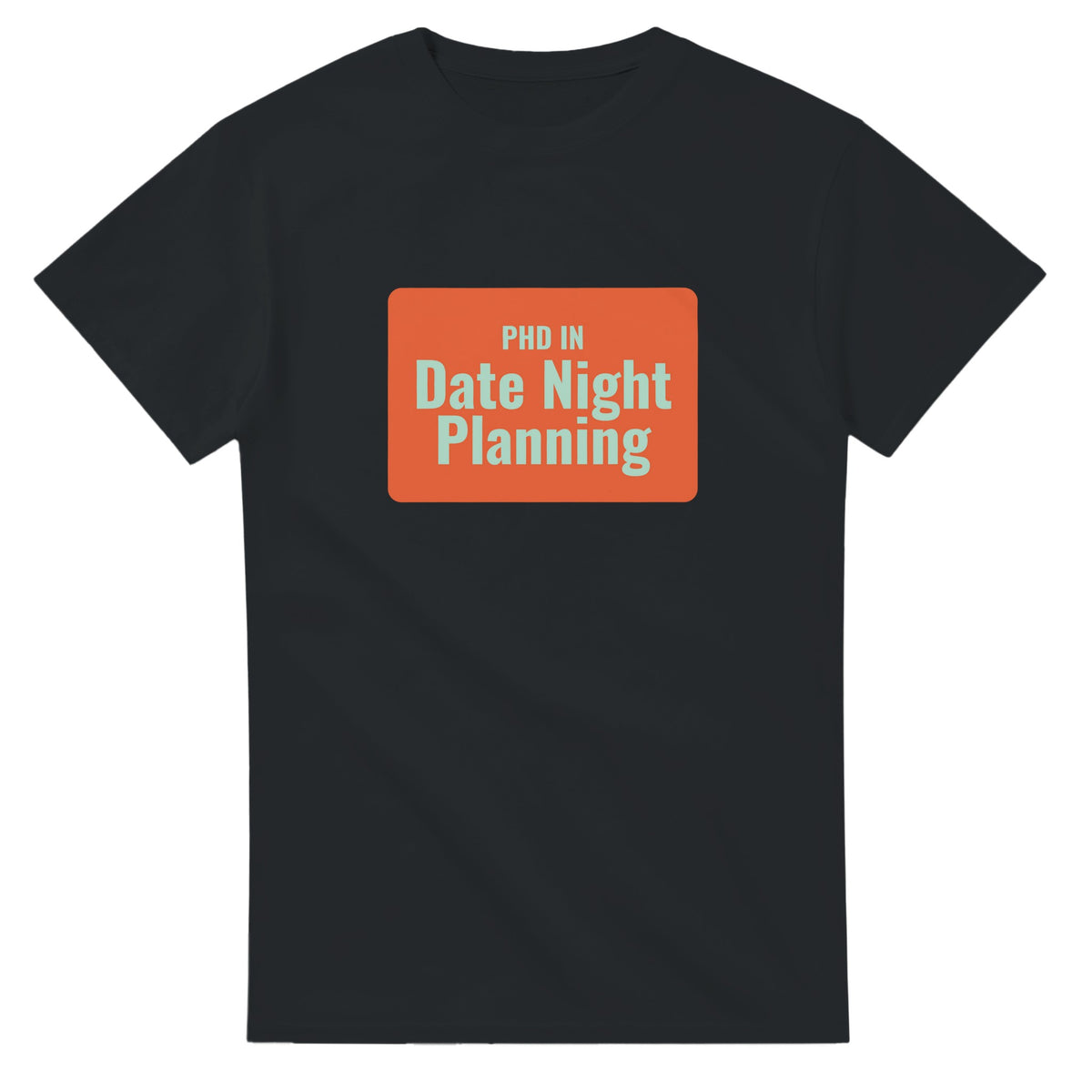 PhD in Date Night Planning — black unisex t-shirt