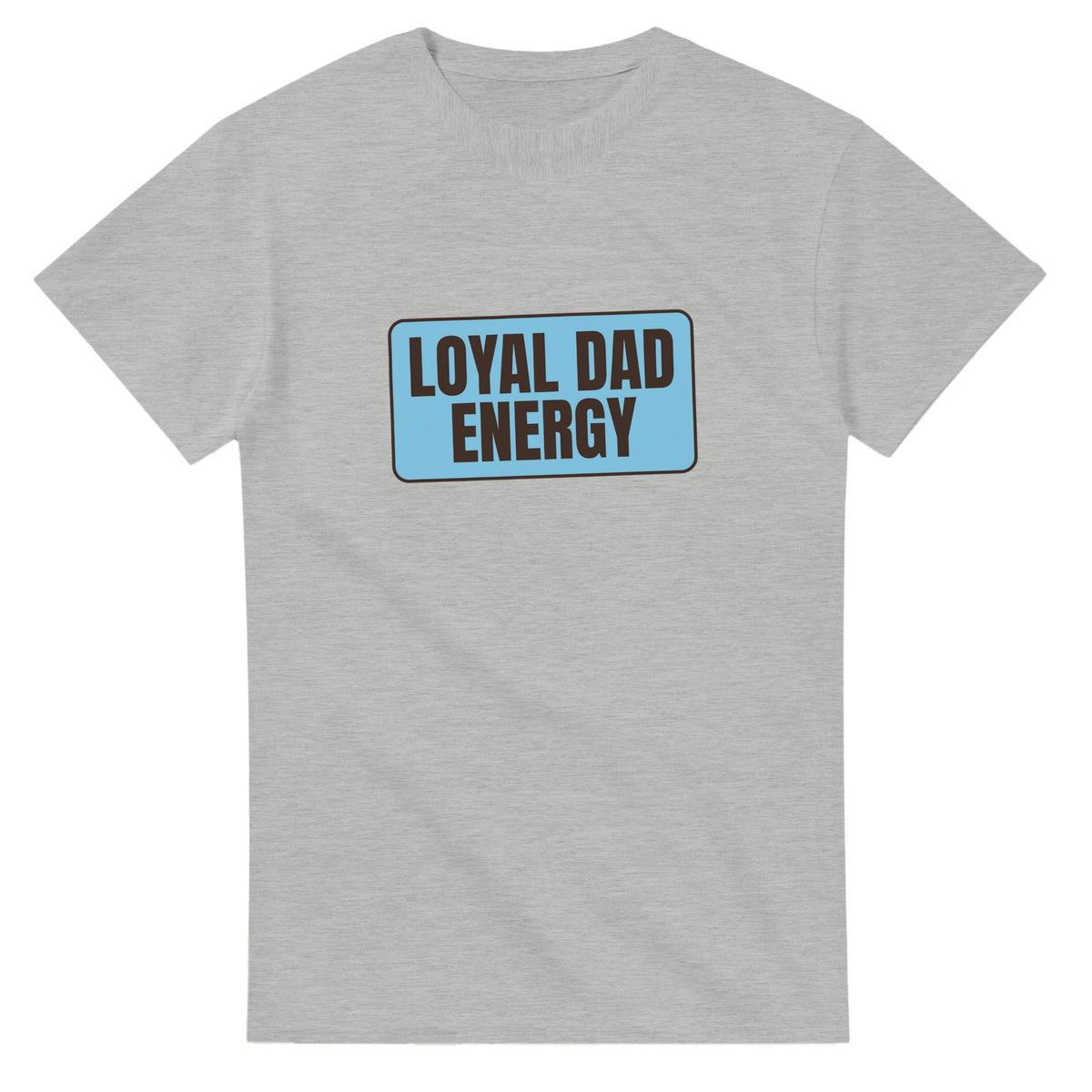 Loyal Dad Energy — ash unisex t-shirt
