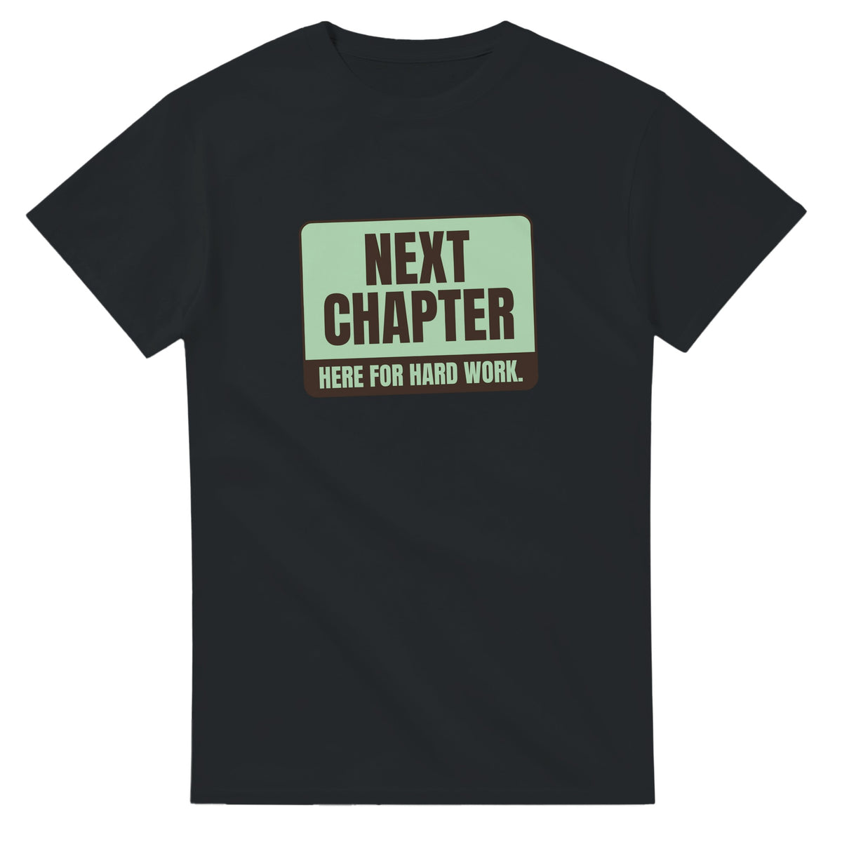Next Chapter. Here For Hard Work — black unisex t-shirt