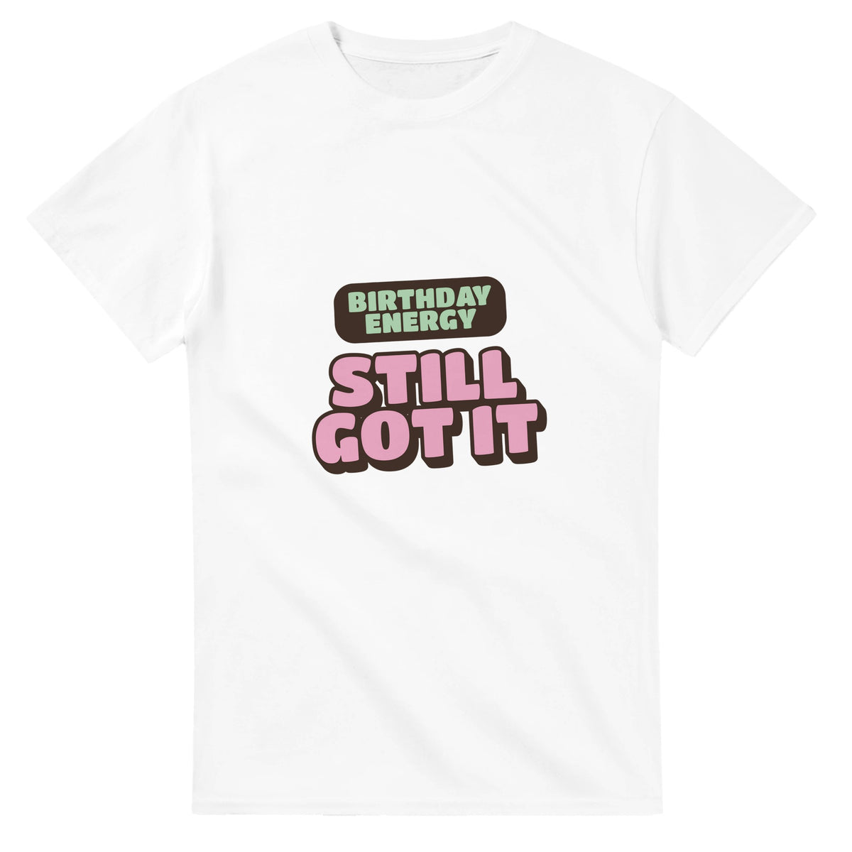 Birthday Energy: Still Got It — white unisex t-shirt