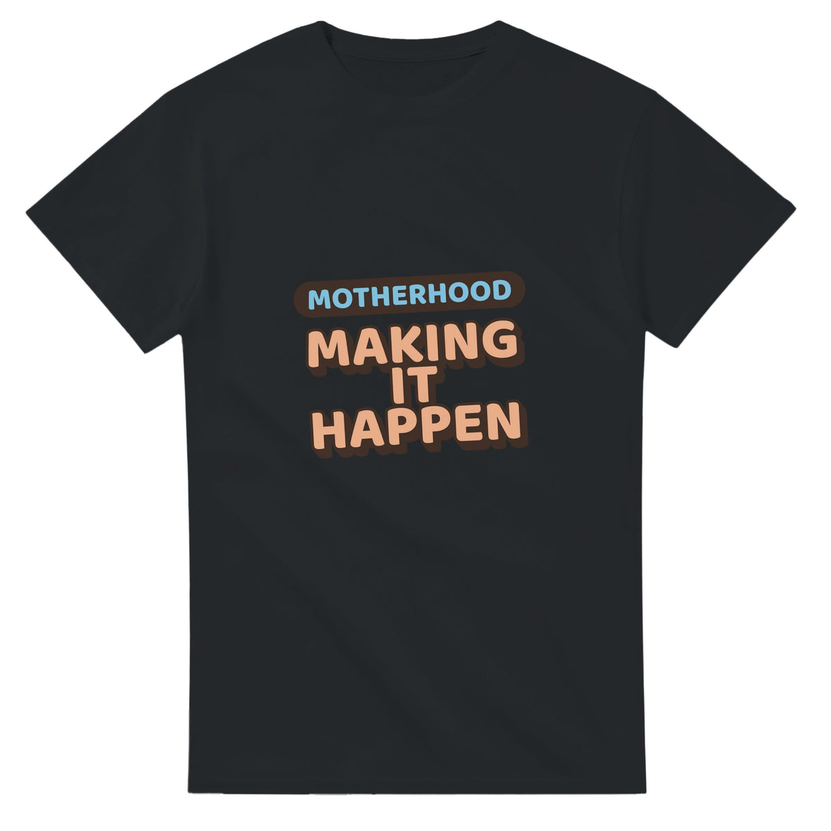 Motherhood: Making It Happen — black unisex t-shirt