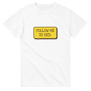 Follow Me To Bed — white unisex t-shirt