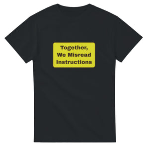 Together, We Misread Instructions — black unisex t-shirt