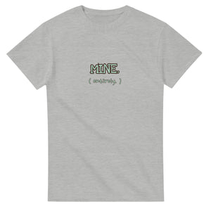 Mine. Entirely. — ash unisex t-shirt
