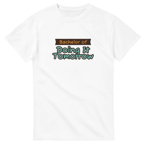 Bachelor of Doing It Tomorrow — white unisex t-shirt