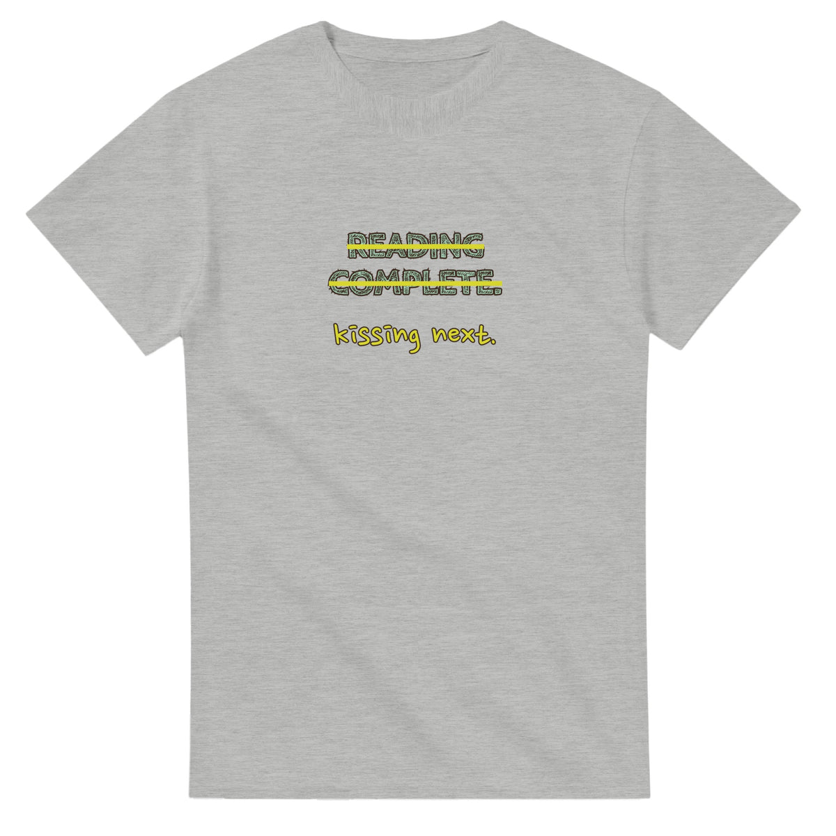 Reading Complete. Kissing Next — ash unisex t-shirt