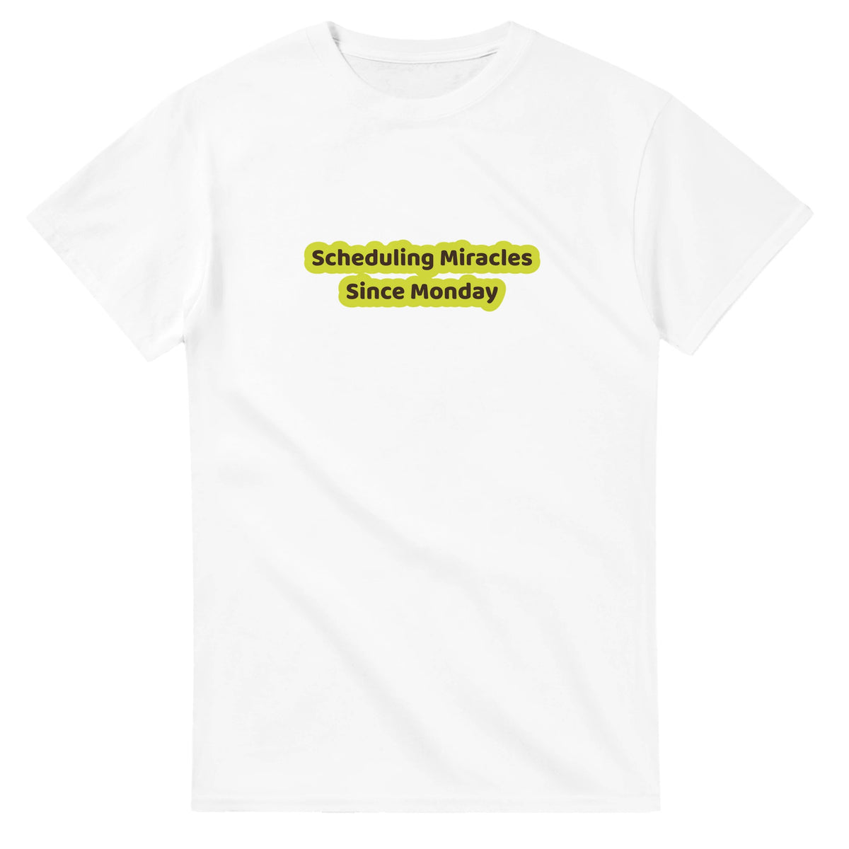 Scheduling Miracles Since Monday — white unisex t-shirt