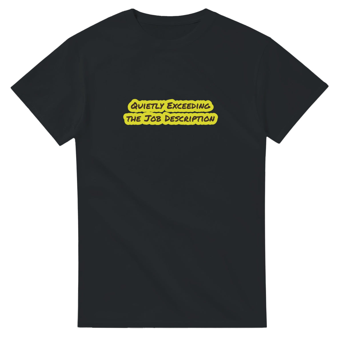 Quietly Exceeding The Job Description — black unisex t-shirt