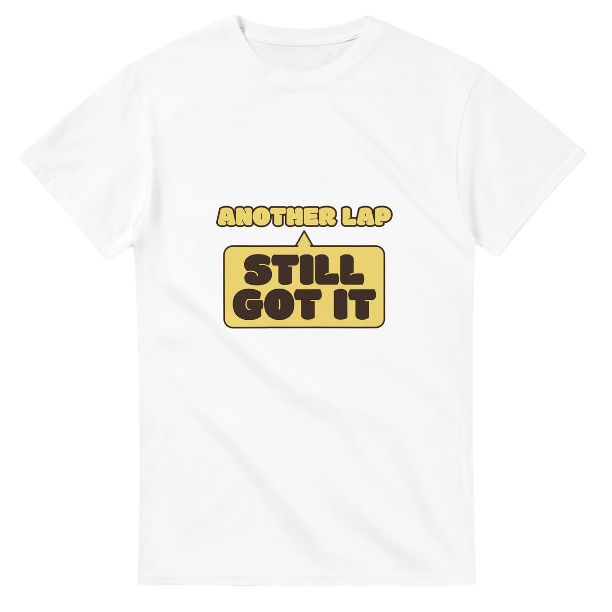 Another Lap: Still Got It — white unisex t-shirt