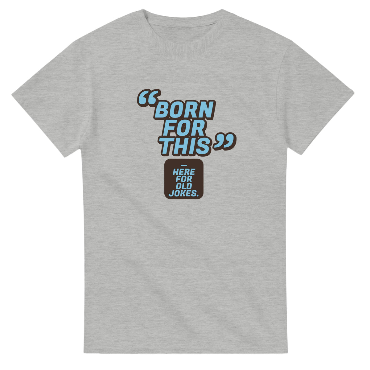Born For This. Here For Old Jokes — ash unisex t-shirt