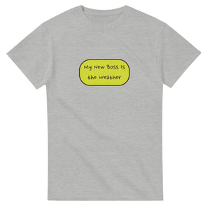 My New Boss Is The Weather — ash unisex t-shirt