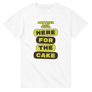 Another Lap Mode: Here For The Cake — white unisex t-shirt