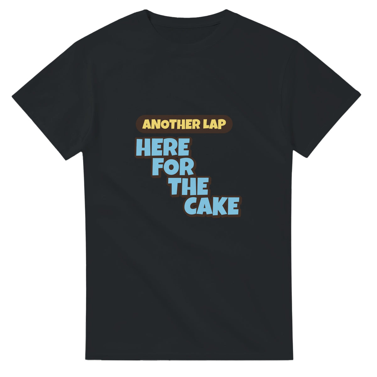 Another Lap: Here For The Cake — black unisex t-shirt