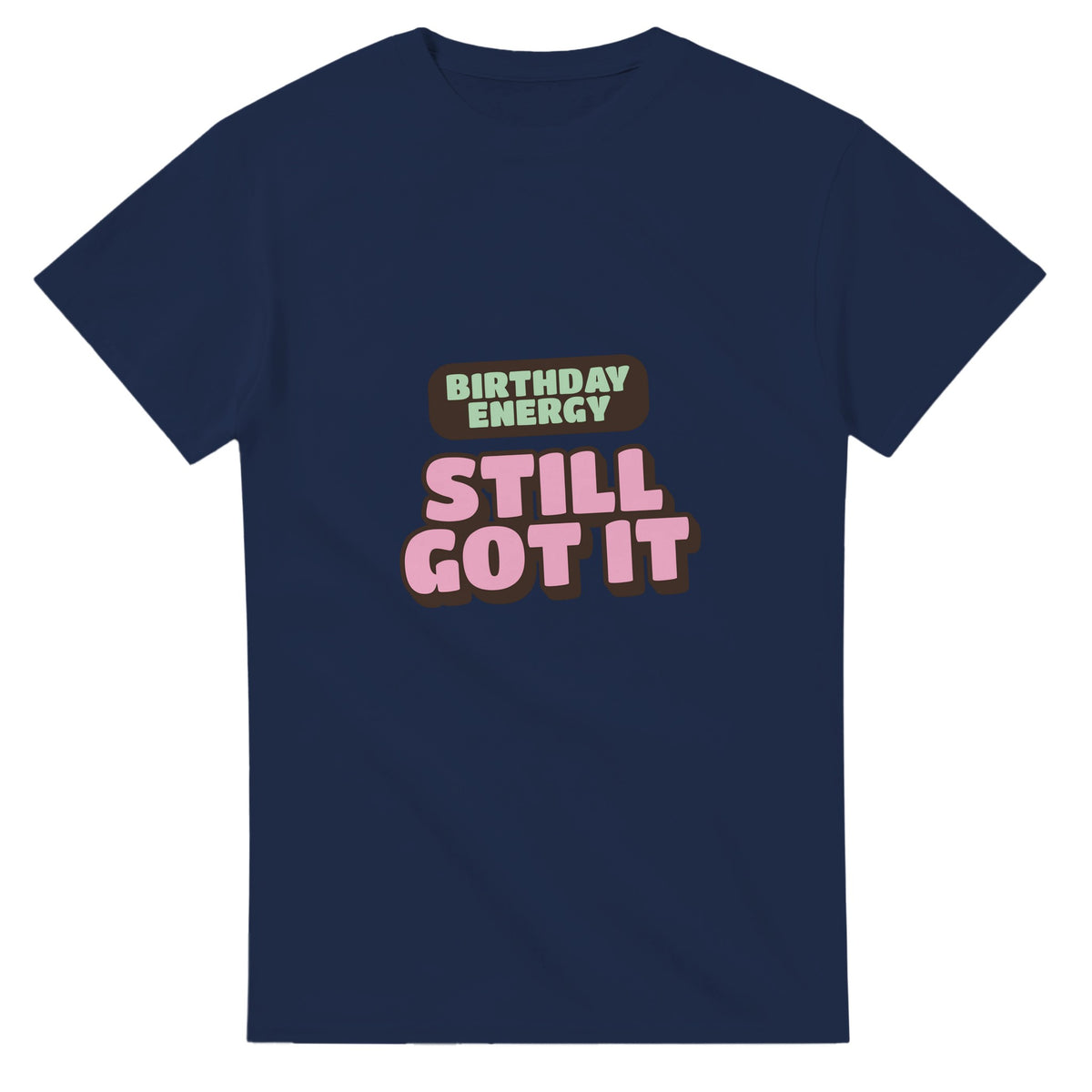 Birthday Energy: Still Got It — navy unisex t-shirt
