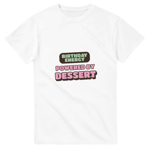 Birthday Energy Powered By Dessert — white unisex t-shirt