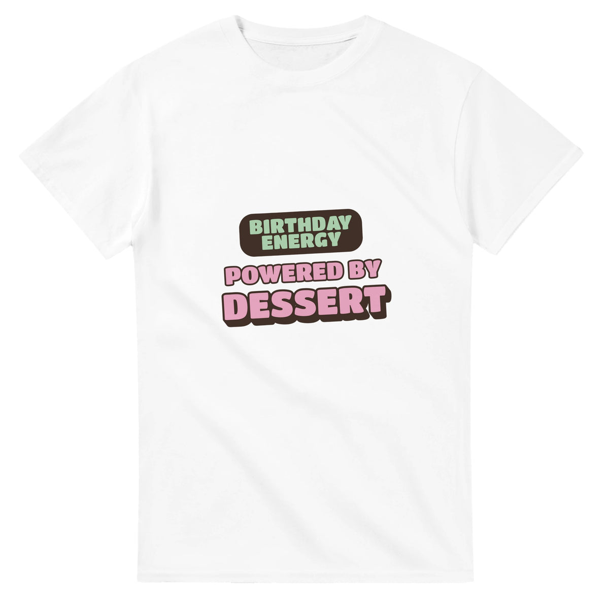 Birthday Energy Powered By Dessert — white unisex t-shirt