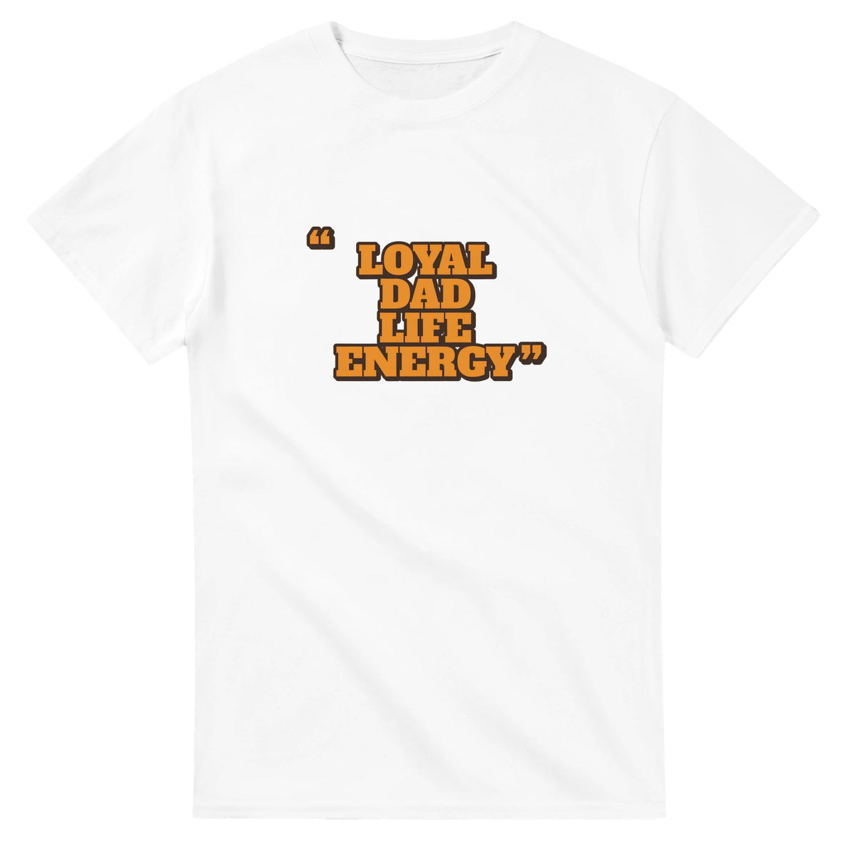 Loyal Dad Life Energy — white unisex t-shirt