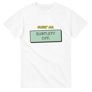 Shirt On. Subtlety Off — white unisex t-shirt