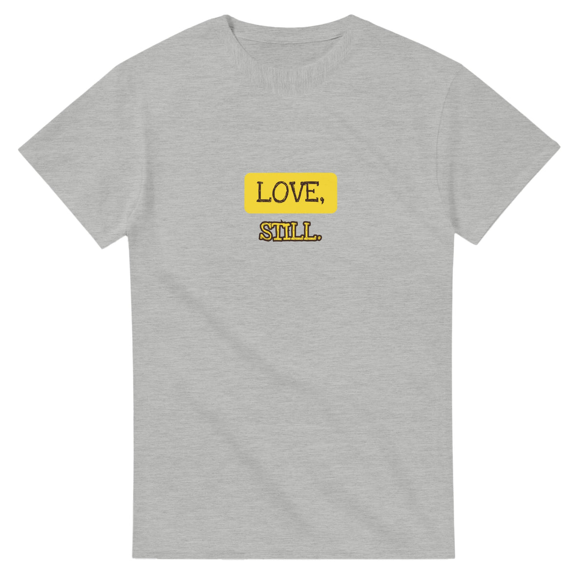 Love, Still — ash unisex t-shirt