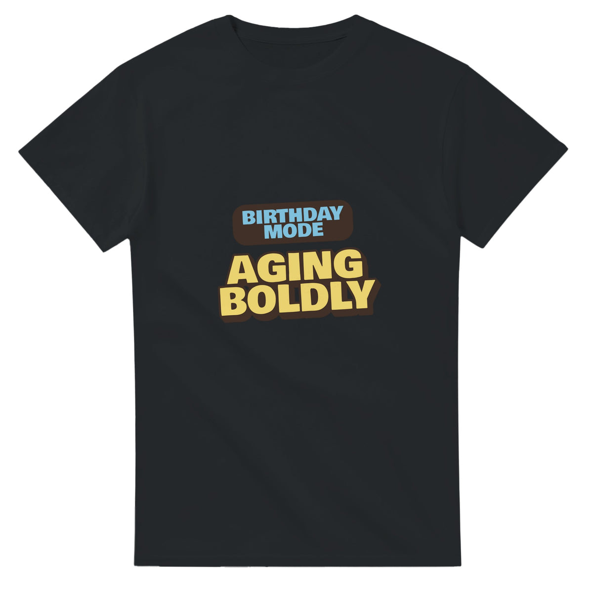 Birthday Mode: Aging Boldly — black unisex t-shirt