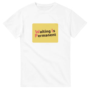 Waiting Is Permanent — white unisex t-shirt