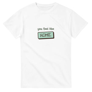 You Feel Like Home — white unisex t-shirt