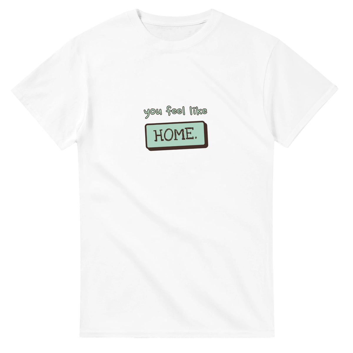 You Feel Like Home — white unisex t-shirt