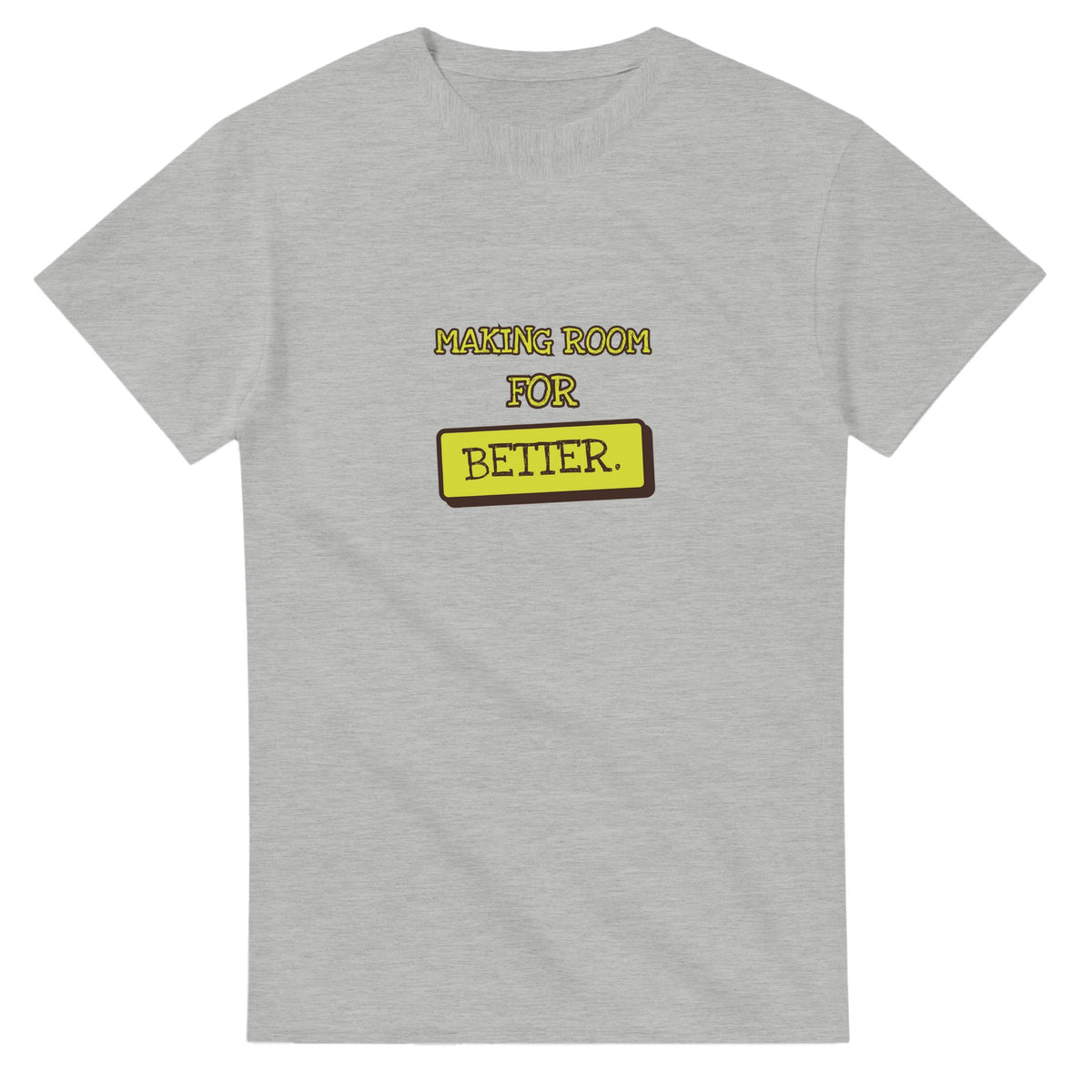 Making Room For Better — ash unisex t-shirt