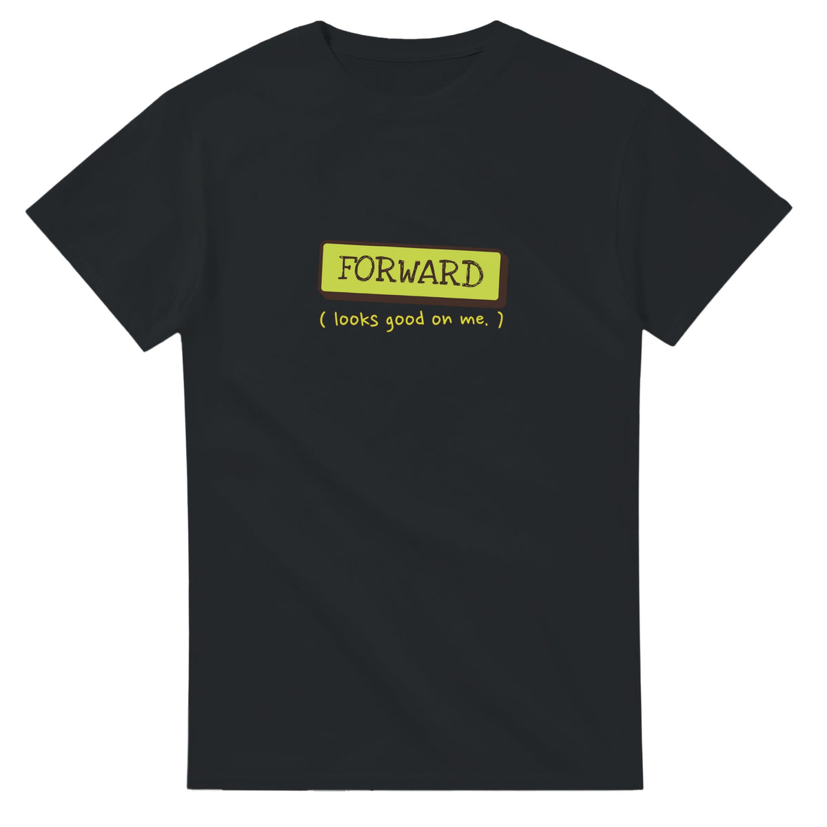Forward Looks Good On Me — black unisex t-shirt