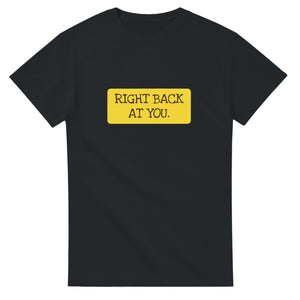Right Back At You — black unisex t-shirt