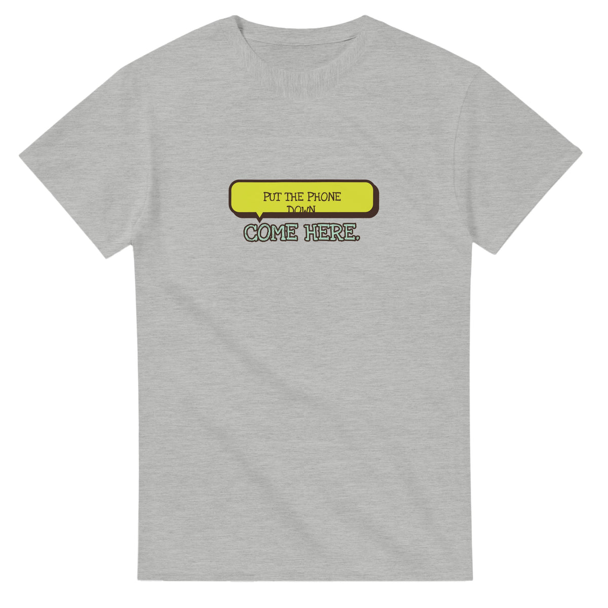 Put The Phone Down. Come Here — ash unisex t-shirt