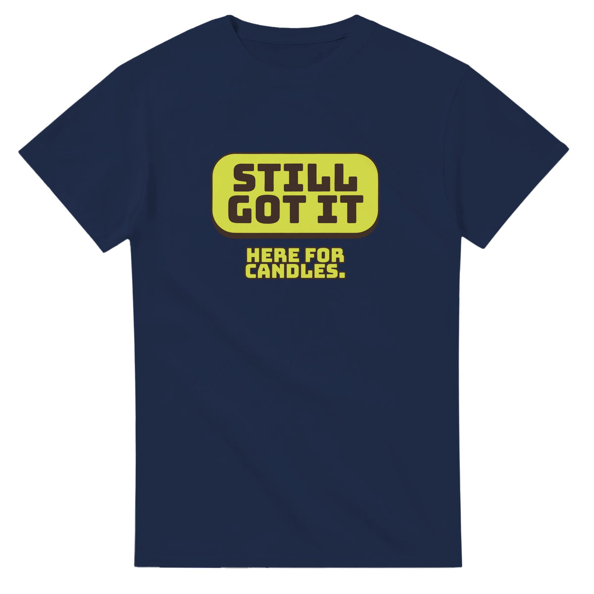 Still Got It. Here For Candles — navy unisex t-shirt
