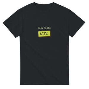 Hug Your Wife — black unisex t-shirt