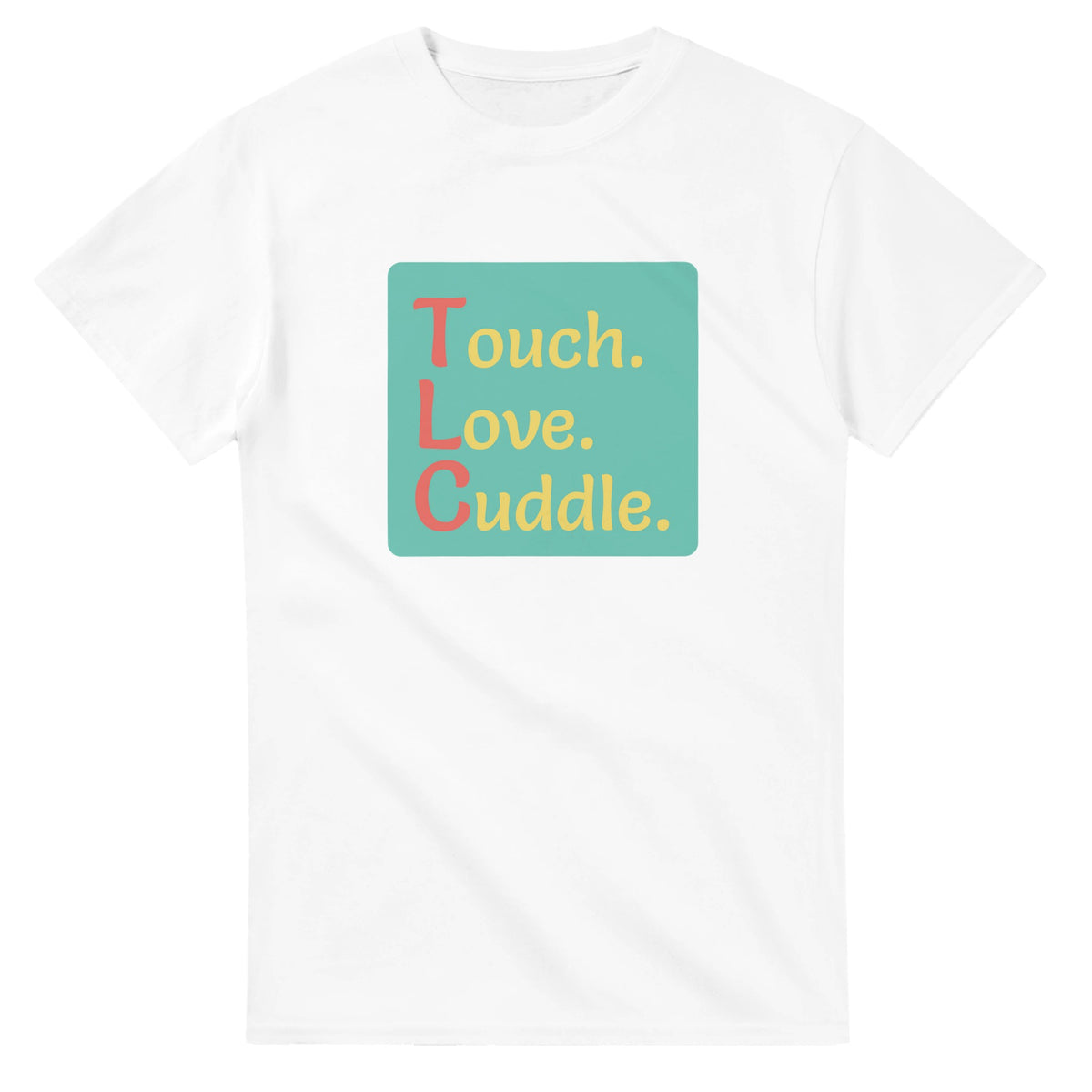 Touch. Love. Cuddle. — white unisex t-shirt