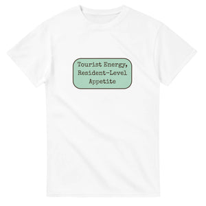 Tourist Energy, Resident-level Appetite — white unisex t-shirt