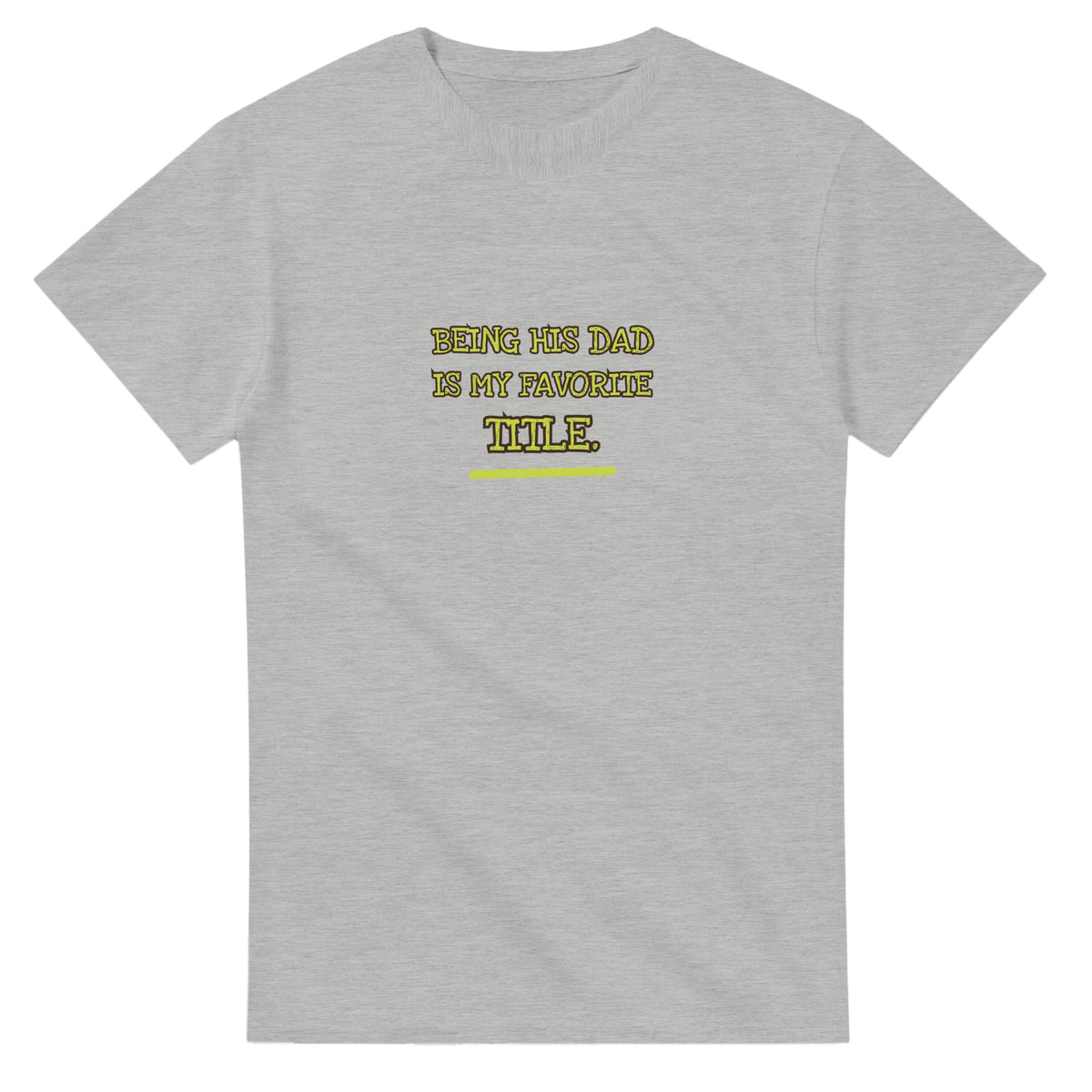 Being His Dad Is My Favorite Title — ash unisex t-shirt