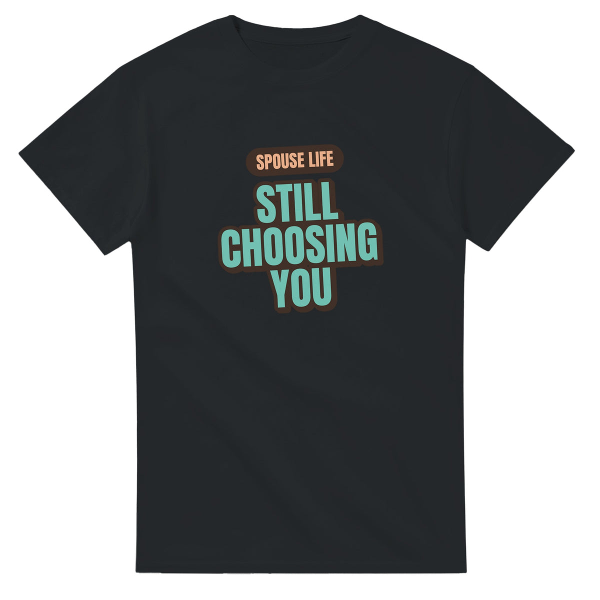Spouse Life: Still Choosing You — black unisex t-shirt