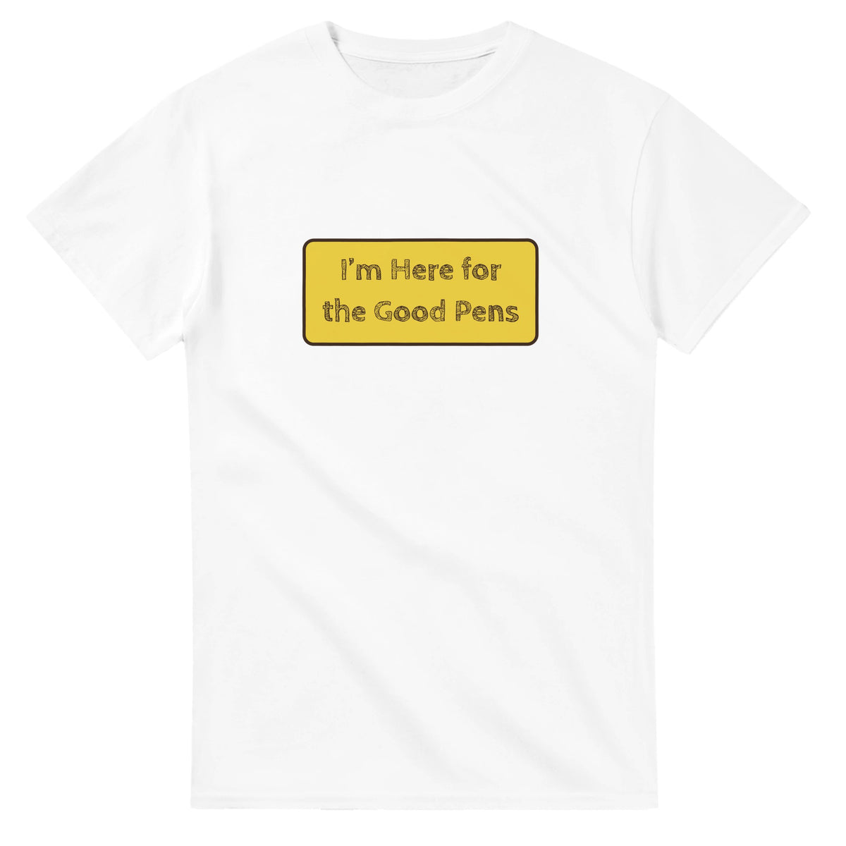 I’m Here For The Good Pens — white unisex t-shirt