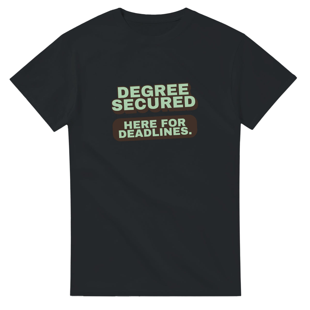 Degree Secured. Here For Deadlines — black unisex t-shirt