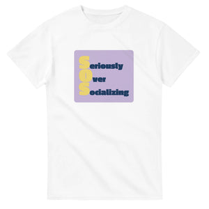 Seriously Over Socializing — white unisex t-shirt