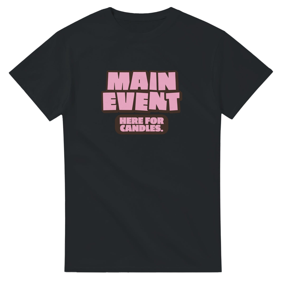 Main Event. Here For Candles — black unisex t-shirt