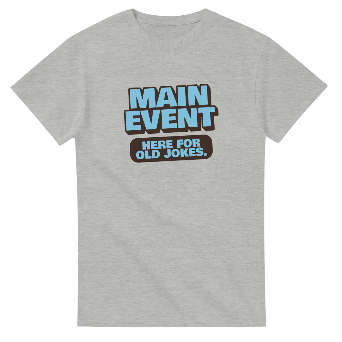 Main Event. Here For Old Jokes — ash unisex t-shirt