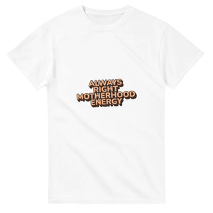 Always Right Motherhood Energy — white unisex t-shirt