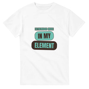 Fatherhood Mode: In My Element — white unisex t-shirt