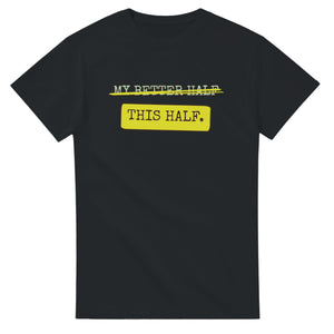 My Better Half → This Half — black unisex t-shirt