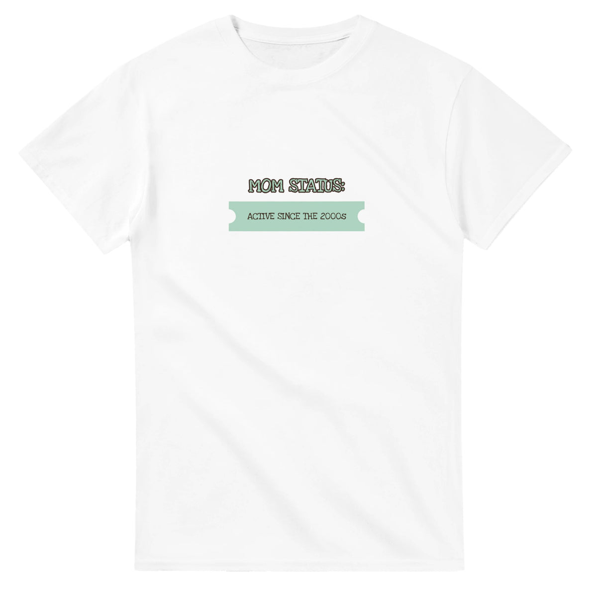 Mom Status: Active Since The 2000s — white unisex t-shirt