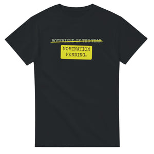 Boyfriend Of The Year → Nomination Pending — black unisex t-shirt