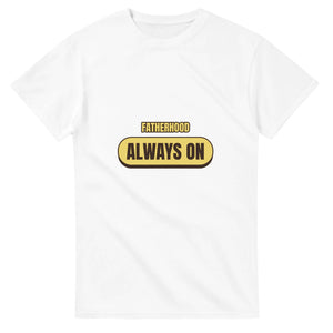 Fatherhood: Always On — white unisex t-shirt