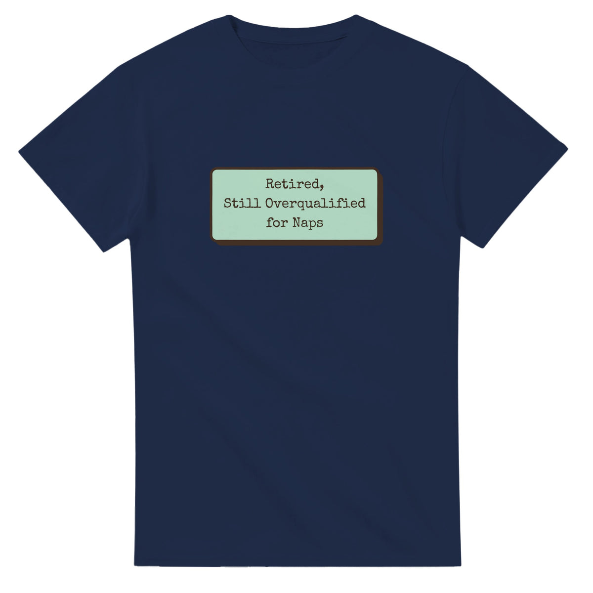 Retired, Still Overqualified For Naps — navy unisex t-shirt
