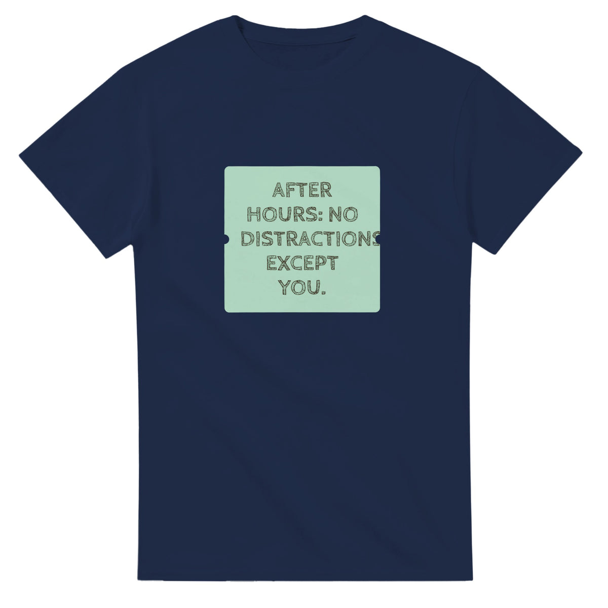 After Hours: No Distractions. Except You — navy unisex t-shirt